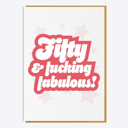 50th Birthday Card - 50 And Fucking Fabulous
