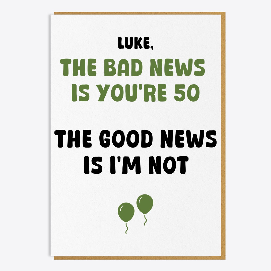 50th Birthday Card - The Bad News Is You're 50...