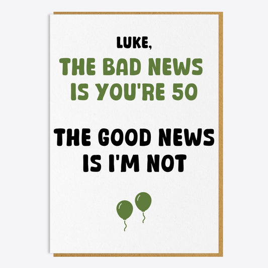 50th Birthday Card - The Bad News Is You're 50...