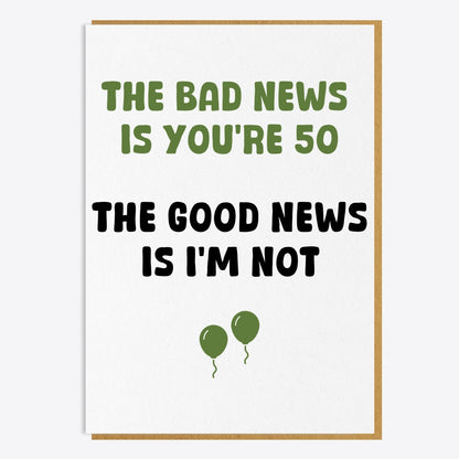 50th Birthday Card - The Bad News Is You're 50...