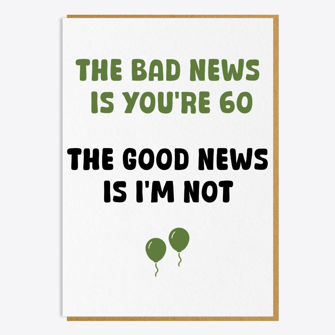 60th Birthday Card - The Bad News Is You're 60...