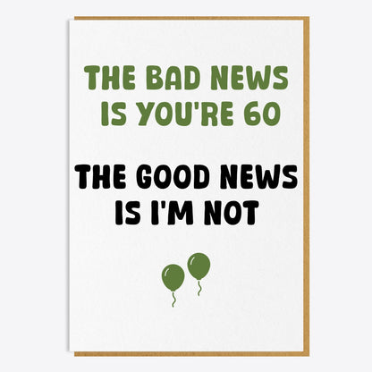 60th Birthday Card - The Bad News Is You're 60...